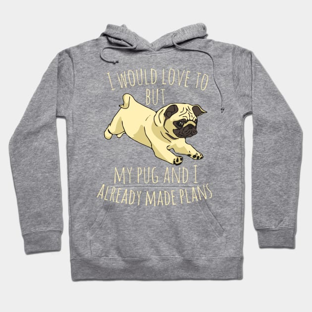 I would love to but my pug and I already made plans #2 Hoodie by FandomizedRose